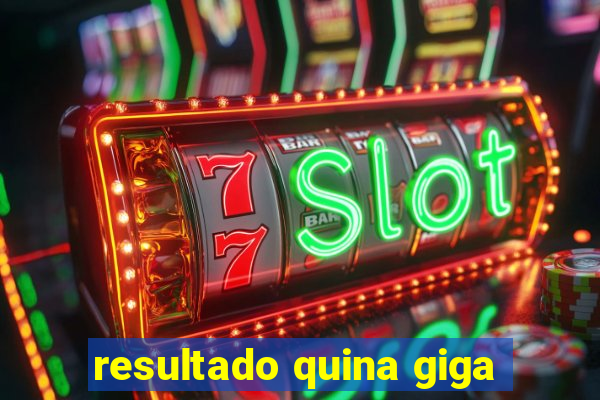 resultado quina giga